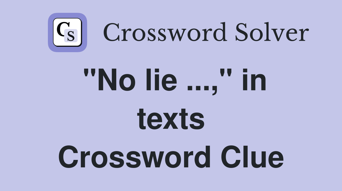 "No lie," in texts Crossword Clue Answers Crossword Solver